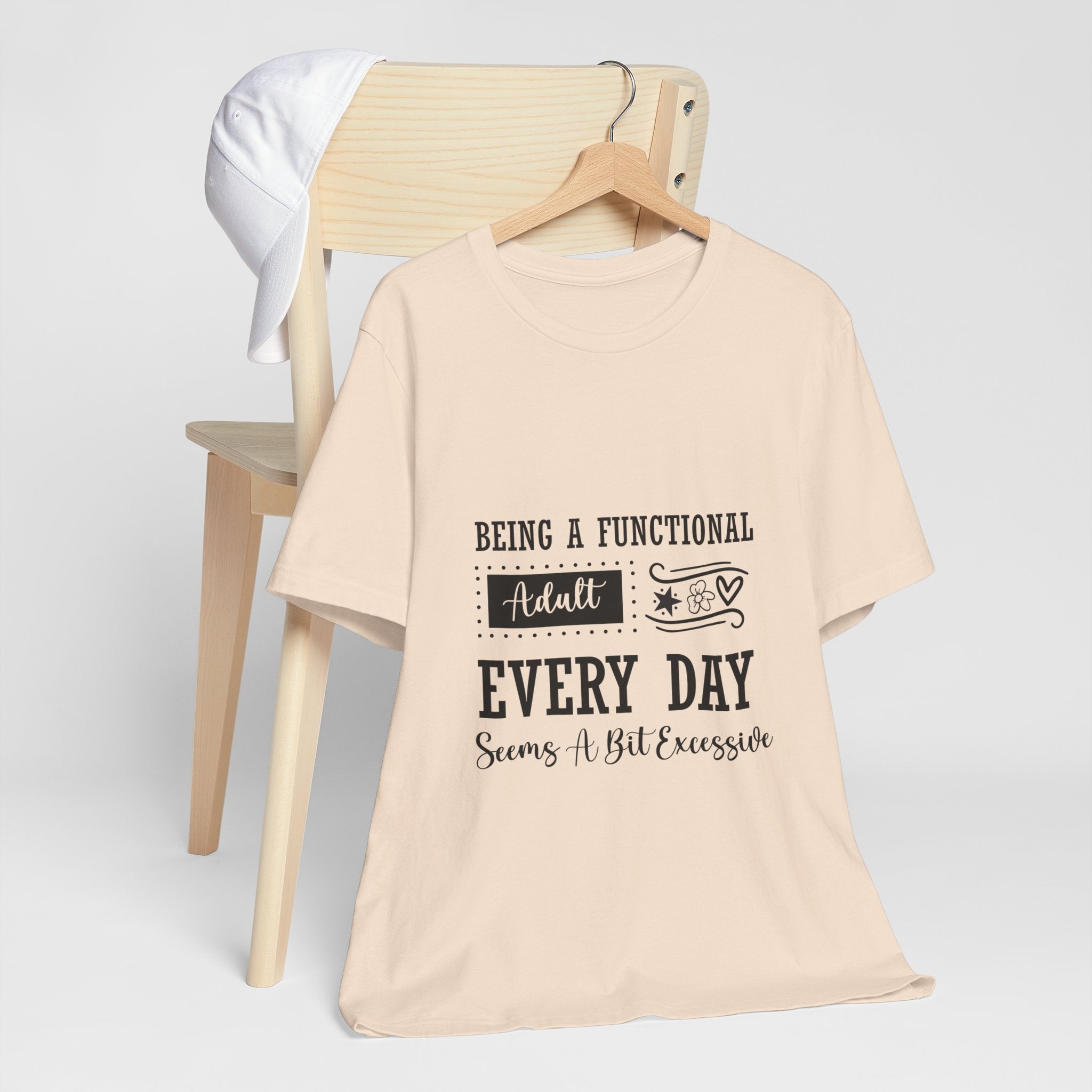 Adulting Every Day T-Shirt — "Being a Functional Adult Every Day Seems A Bit Excessive" Funny Tee