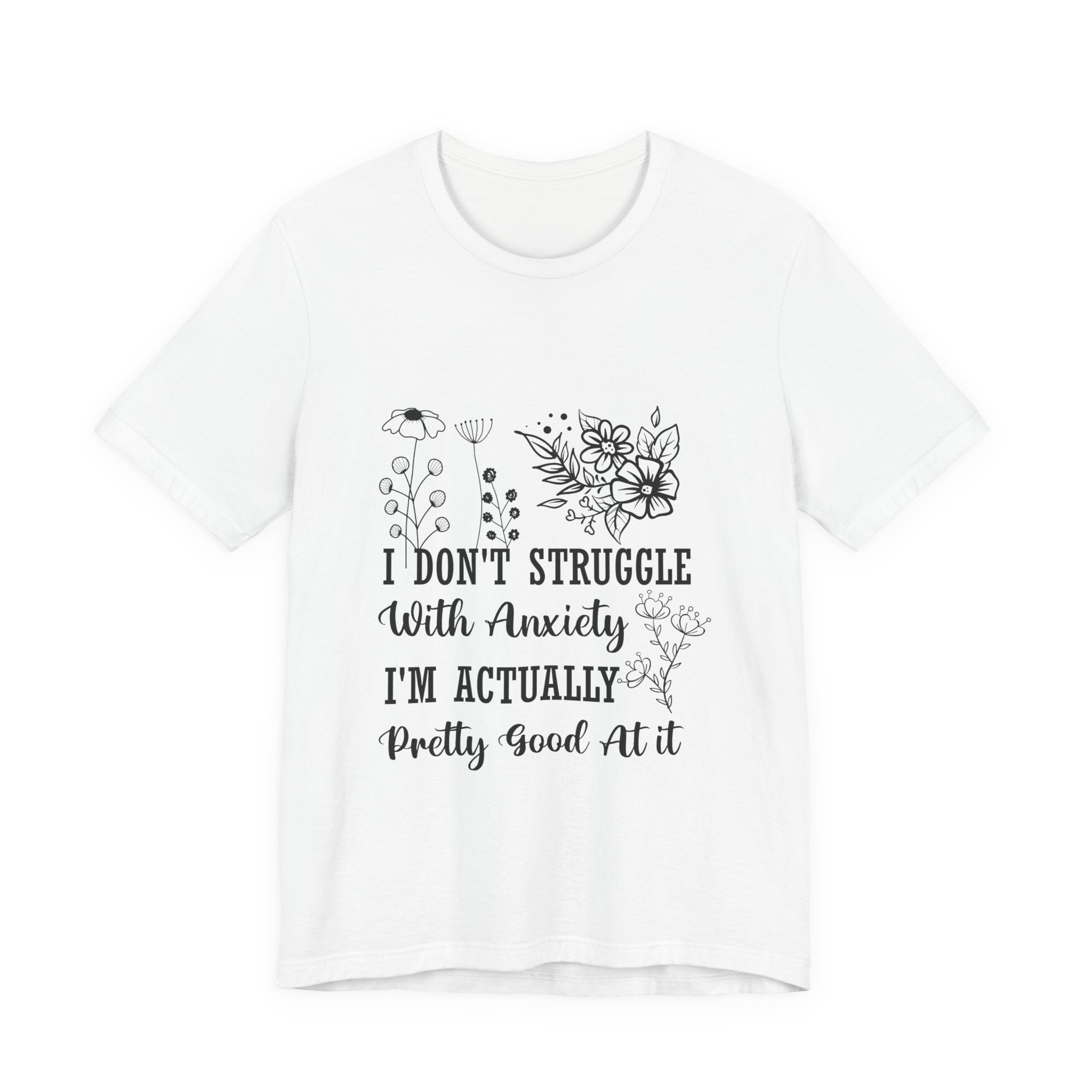 Anxiety Awareness Floral Tee — "I Don't Struggle With Anxiety I'm Actually Pretty Good At It" T-Shirt