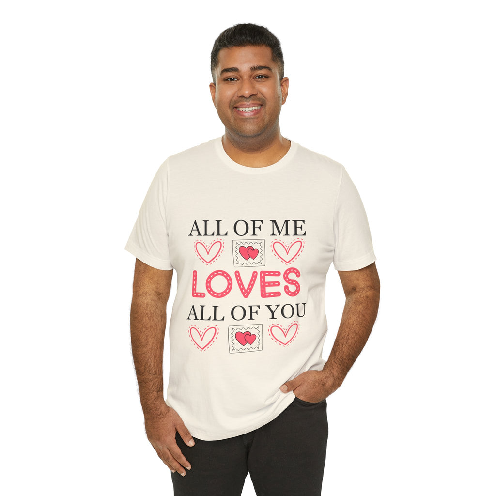All of Me Loves All of You T-Shirt — Romantic Valentine Heart Tee