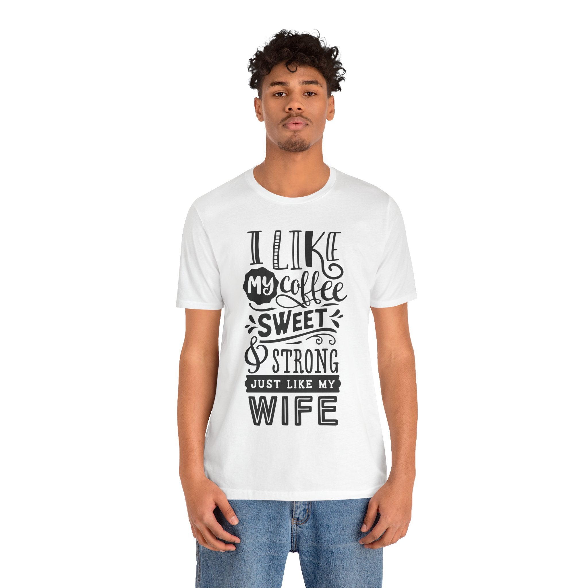Coffee & Wife T‑Shirt — "I Like My Coffee Sweet & Strong Just Like My Wife"