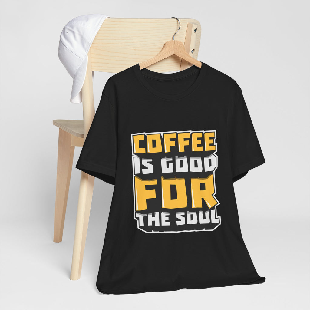 Coffee Is Good For The Soul T-Shirt — Funny Coffee Lover Tee