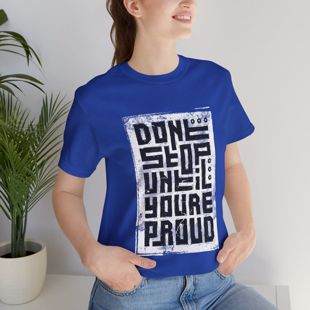 Motivational Tee — "Don't Stop Until You're Proud" Graphic T-Shirt