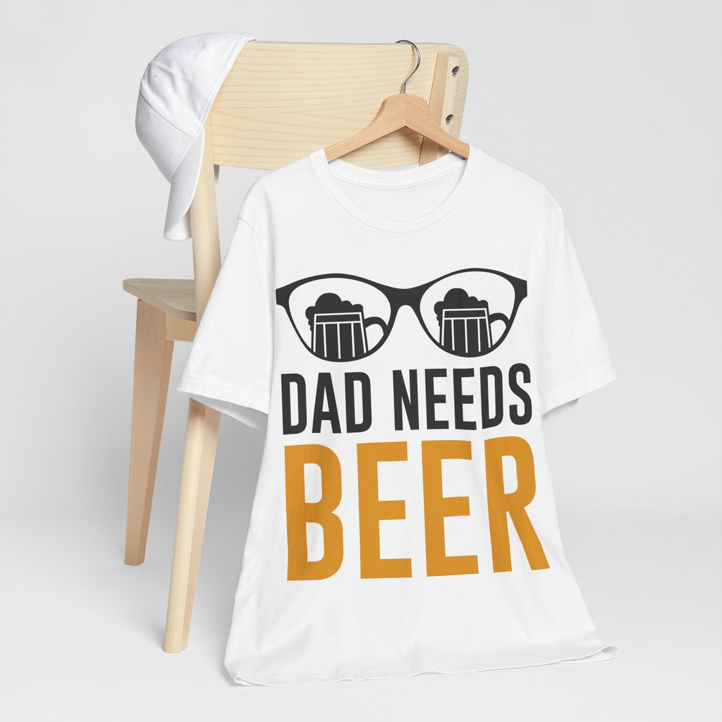 Dad Needs Beer T-Shirt — Funny Father’s Day Beer Tee