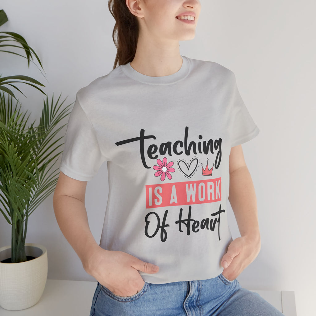 Teaching Is a Work of Heart T‑Shirt — Teacher Appreciation Gift