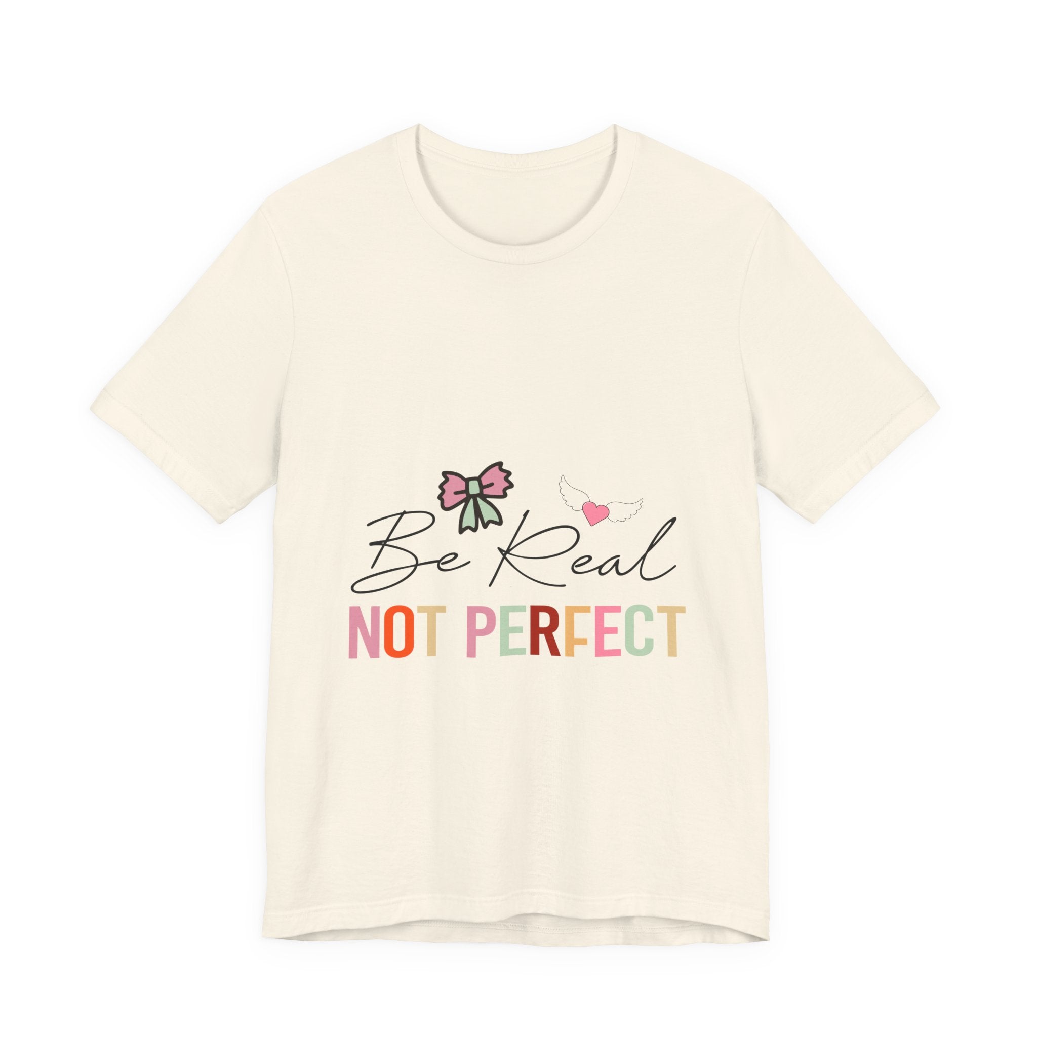Be Real Not Perfect T-Shirt