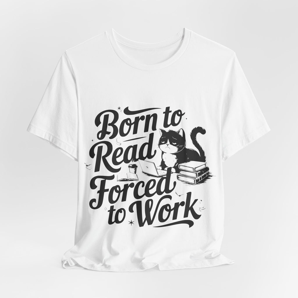 Born to Read Forced to Work Graphic Tee – Cat & Books Reader Shirt