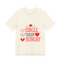 Single Taken Hungry T‑Shirt — Funny Valentine’s Day Graphic Tee