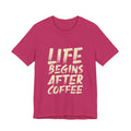 Coffee T-Shirt — "Life Begins After Coffee" Graphic Tee