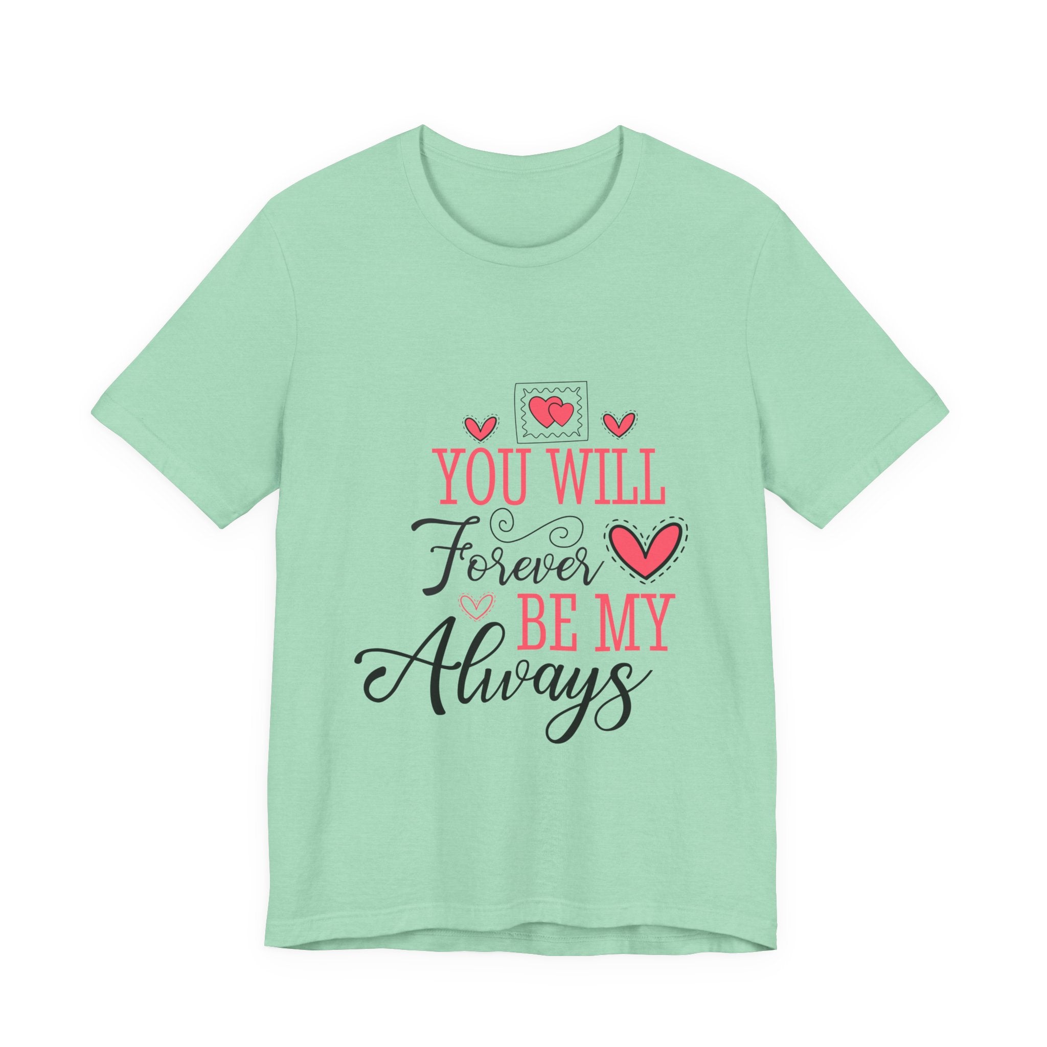 You Will Forever Be My Always T-Shirt — Romantic Valentine’s Love Tee