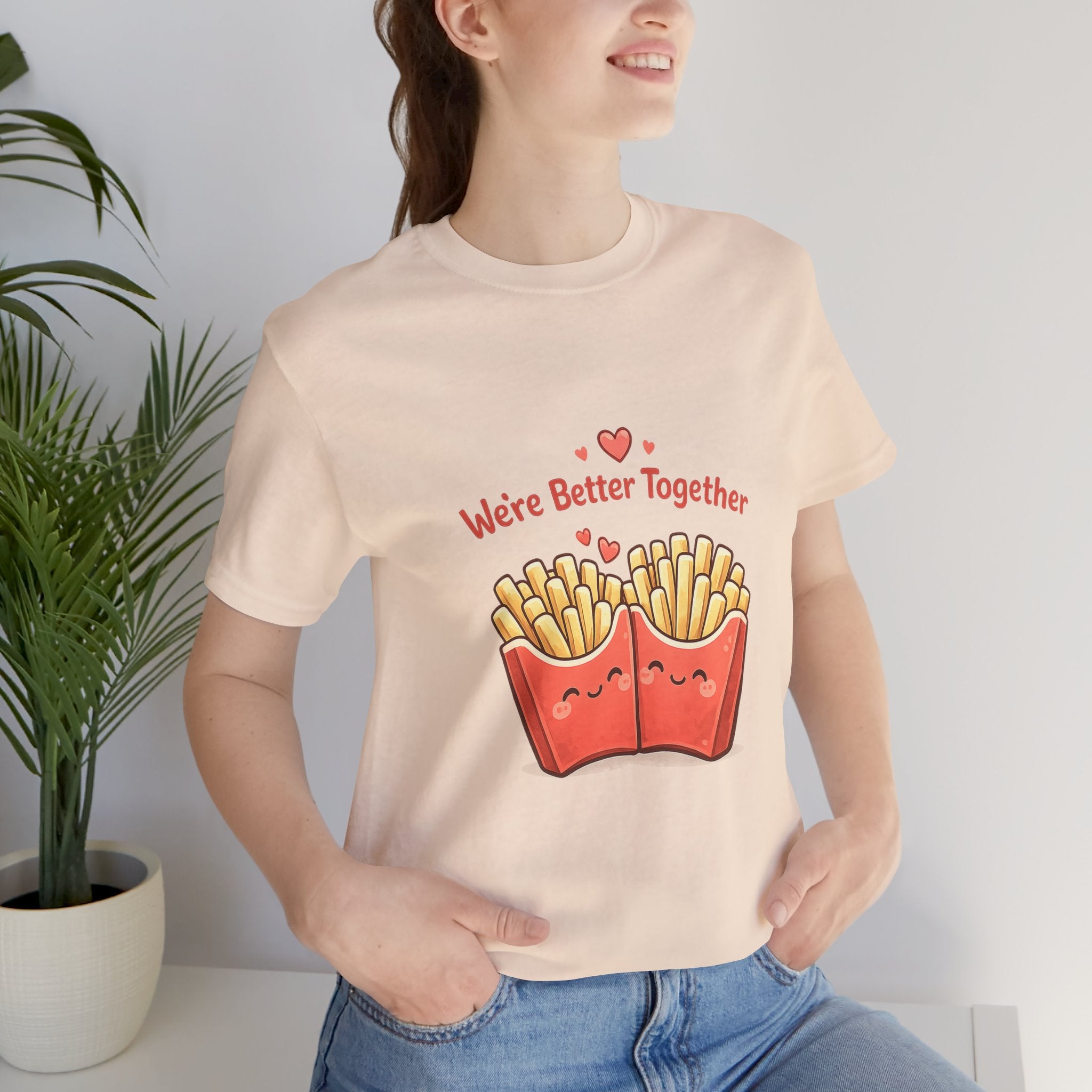 We're Better Together Fries T-Shirt