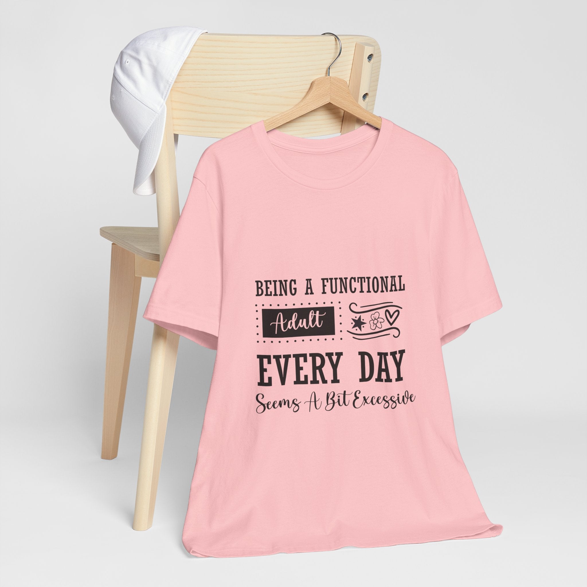 Adulting Every Day T-Shirt — "Being a Functional Adult Every Day Seems A Bit Excessive" Funny Tee