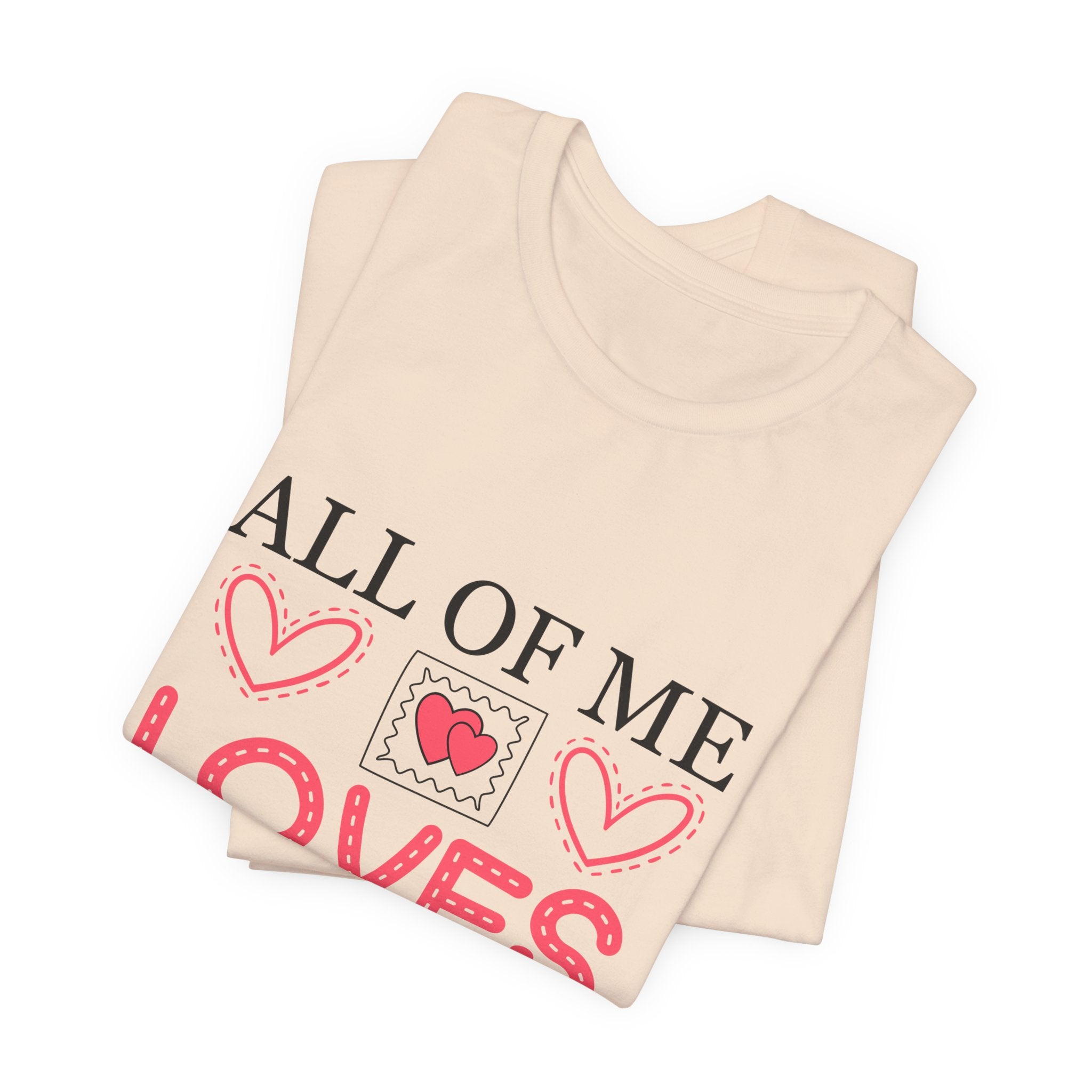 All of Me Loves All of You T-Shirt — Romantic Valentine Heart Tee