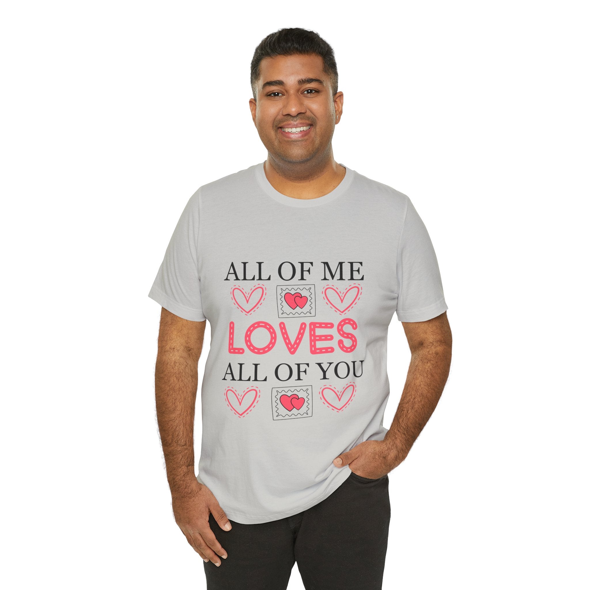 All of Me Loves All of You T-Shirt — Romantic Valentine Heart Tee