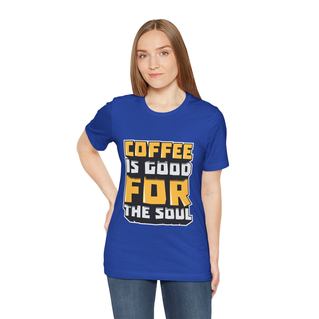 Coffee Is Good For The Soul T-Shirt — Funny Coffee Lover Tee