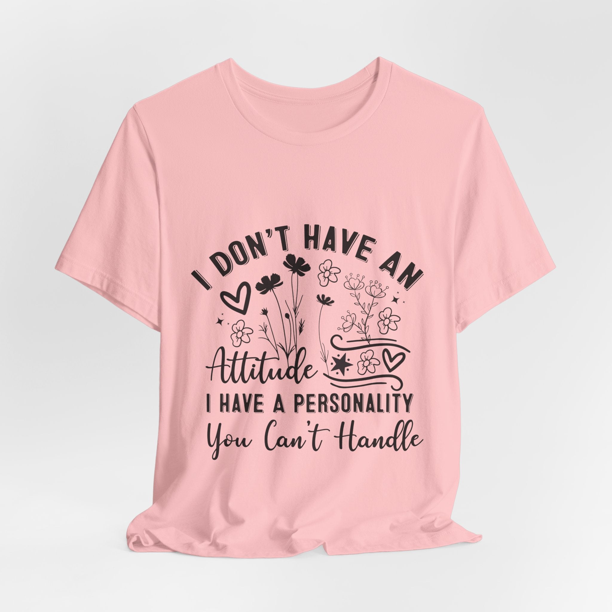 I Don't Have An Attitude Tee — "I Have A Personality You Can't Handle" Graphic T‑Shirt