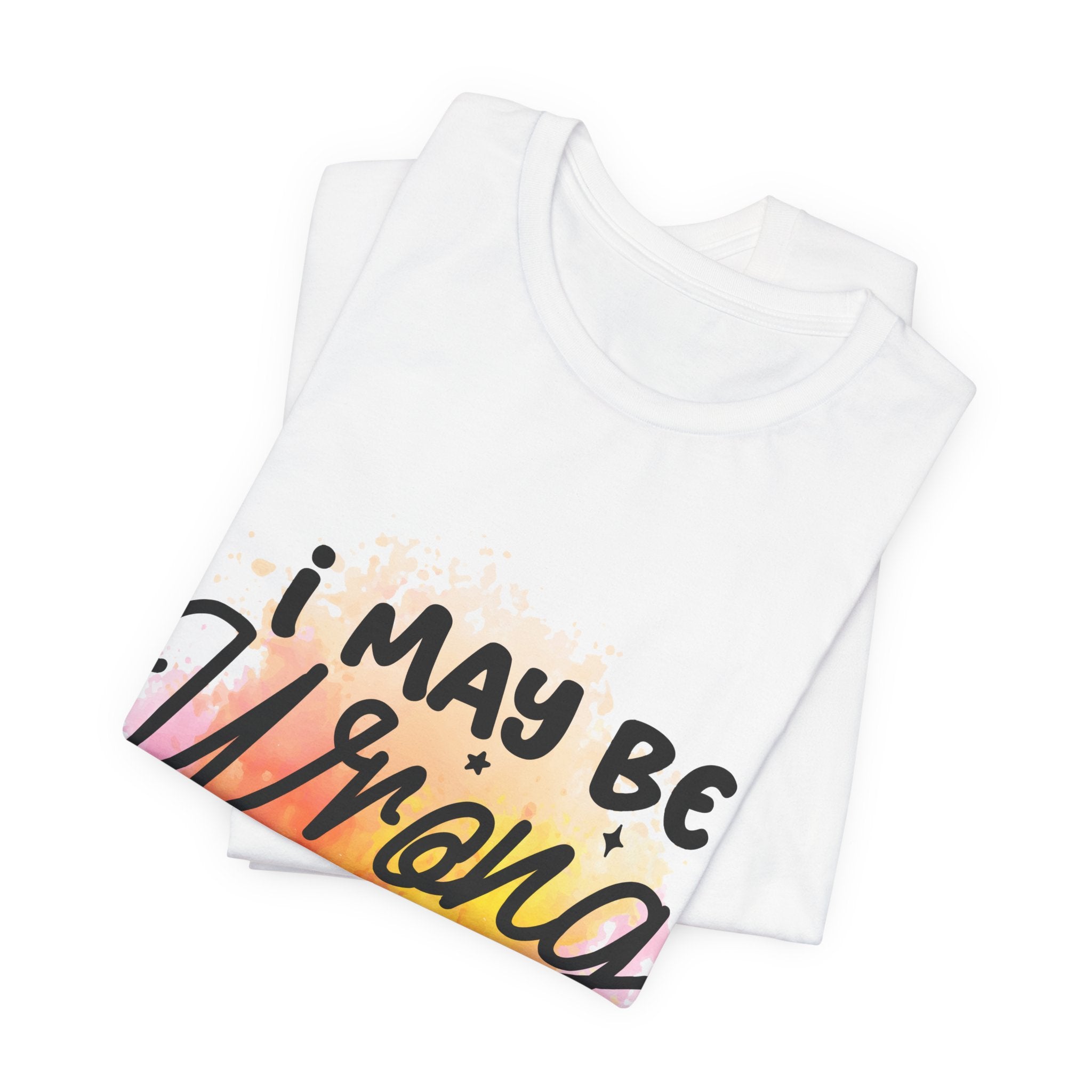 I May Be Wrong T-Shirt — "I may be wrong but I doubt it" Graphic Tee