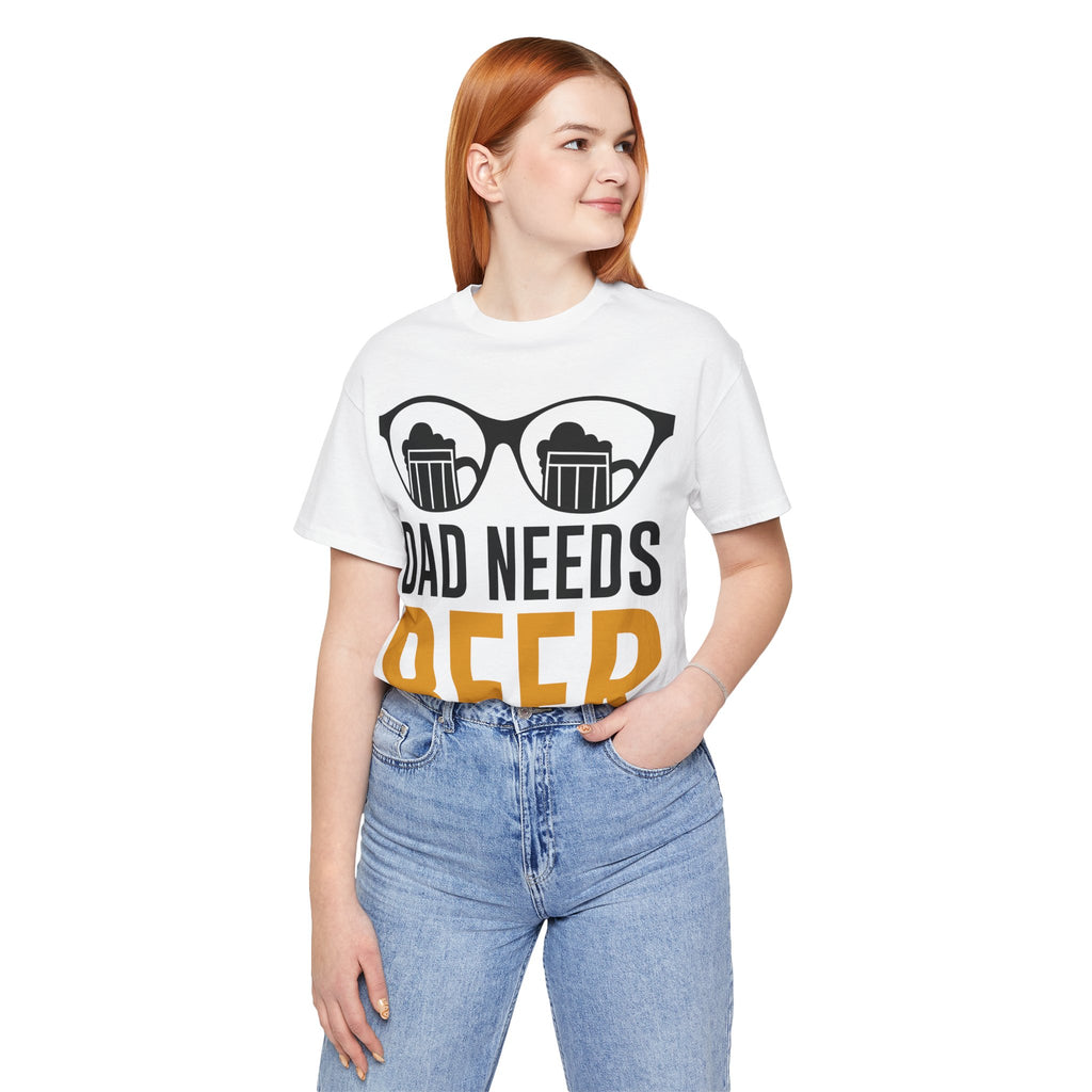 Dad Needs Beer T-Shirt — Funny Father’s Day Beer Tee