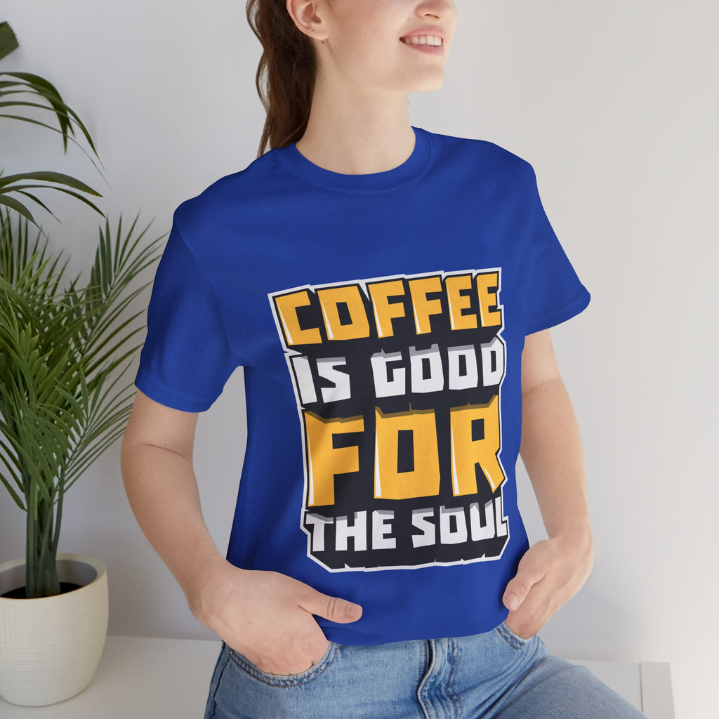 Coffee Is Good For The Soul T-Shirt — Funny Coffee Lover Tee