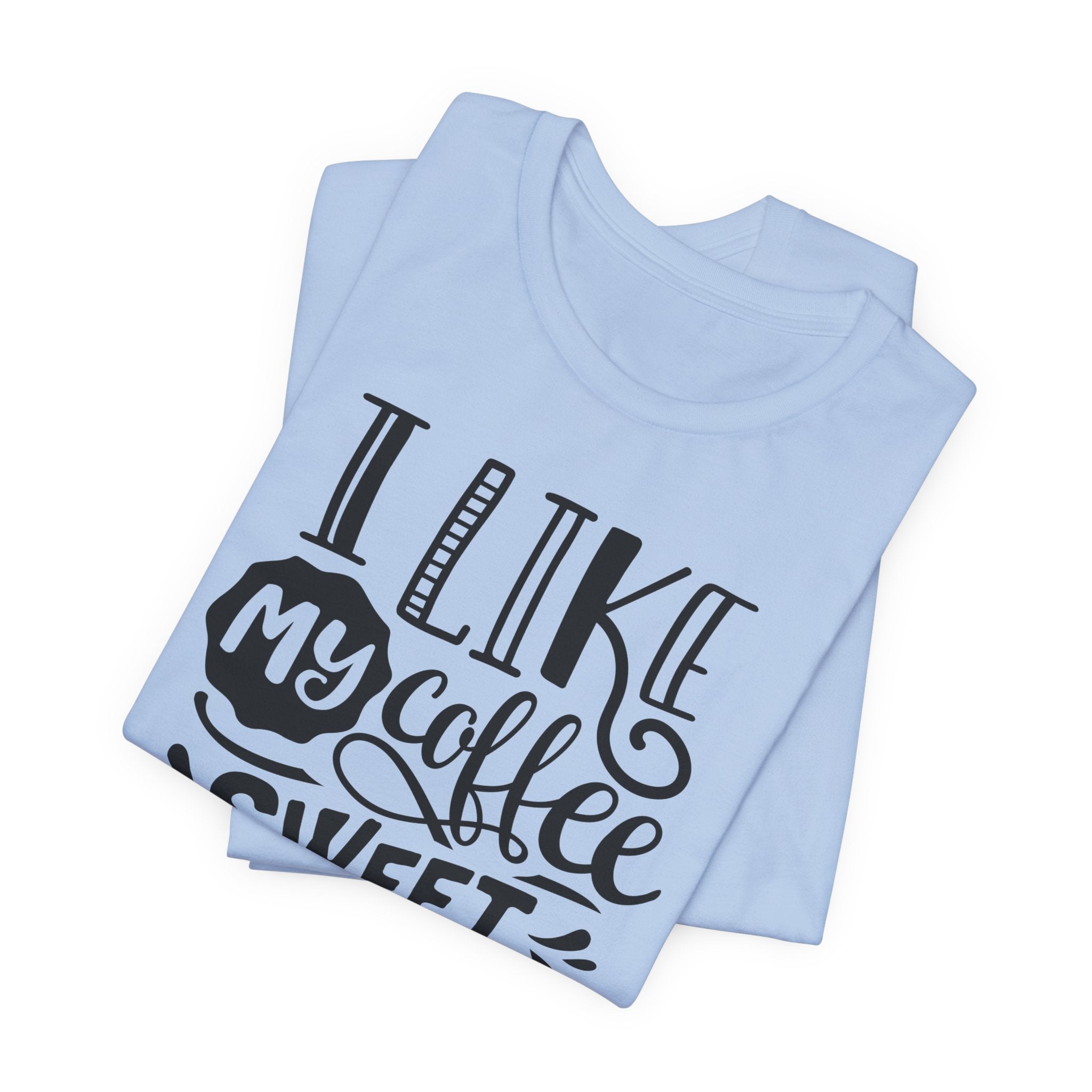Coffee Sweet & Strong T-Shirt — “I Like My Coffee Sweet & Strong Just Like My Girlfriend”