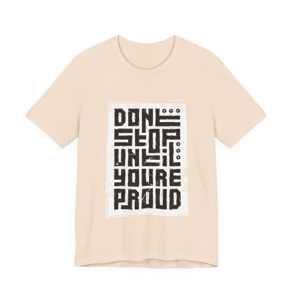Motivational Tee — "Don't Stop Until You're Proud" Graphic T-Shirt