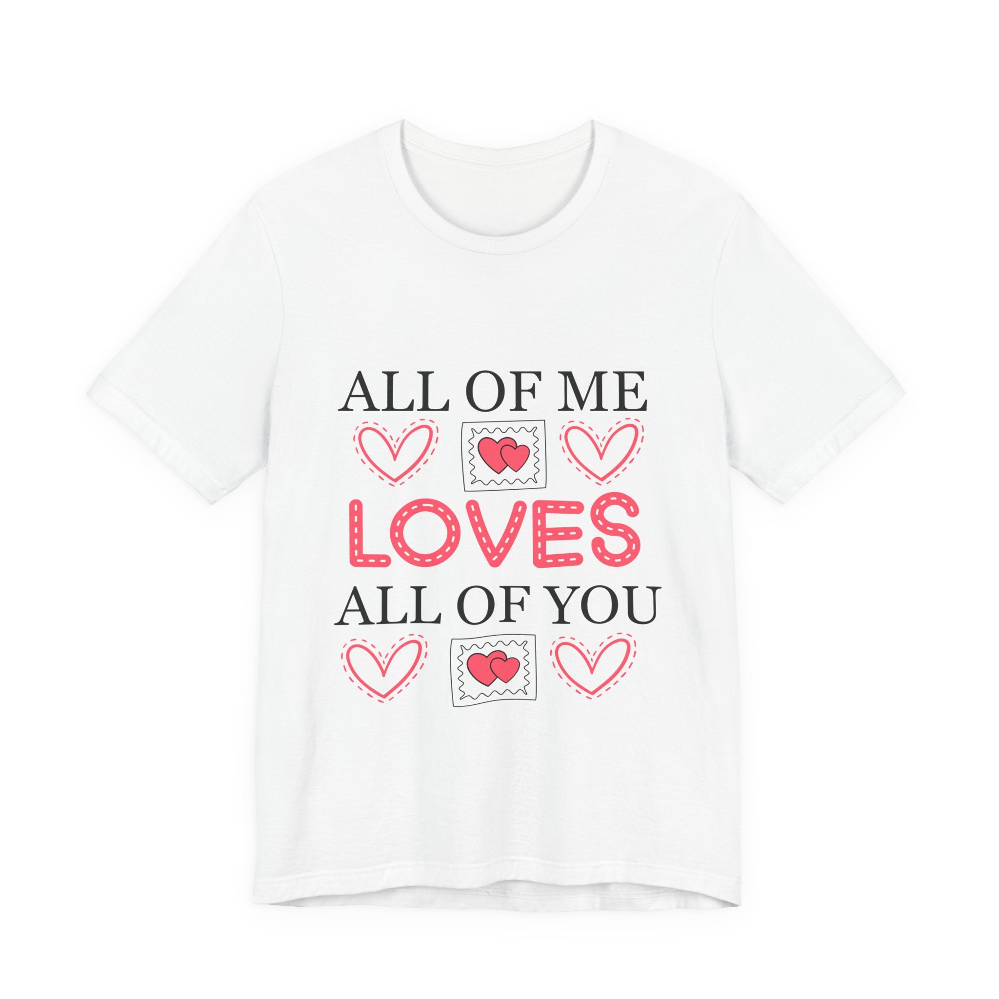 All of Me Loves All of You T-Shirt — Romantic Valentine Heart Tee