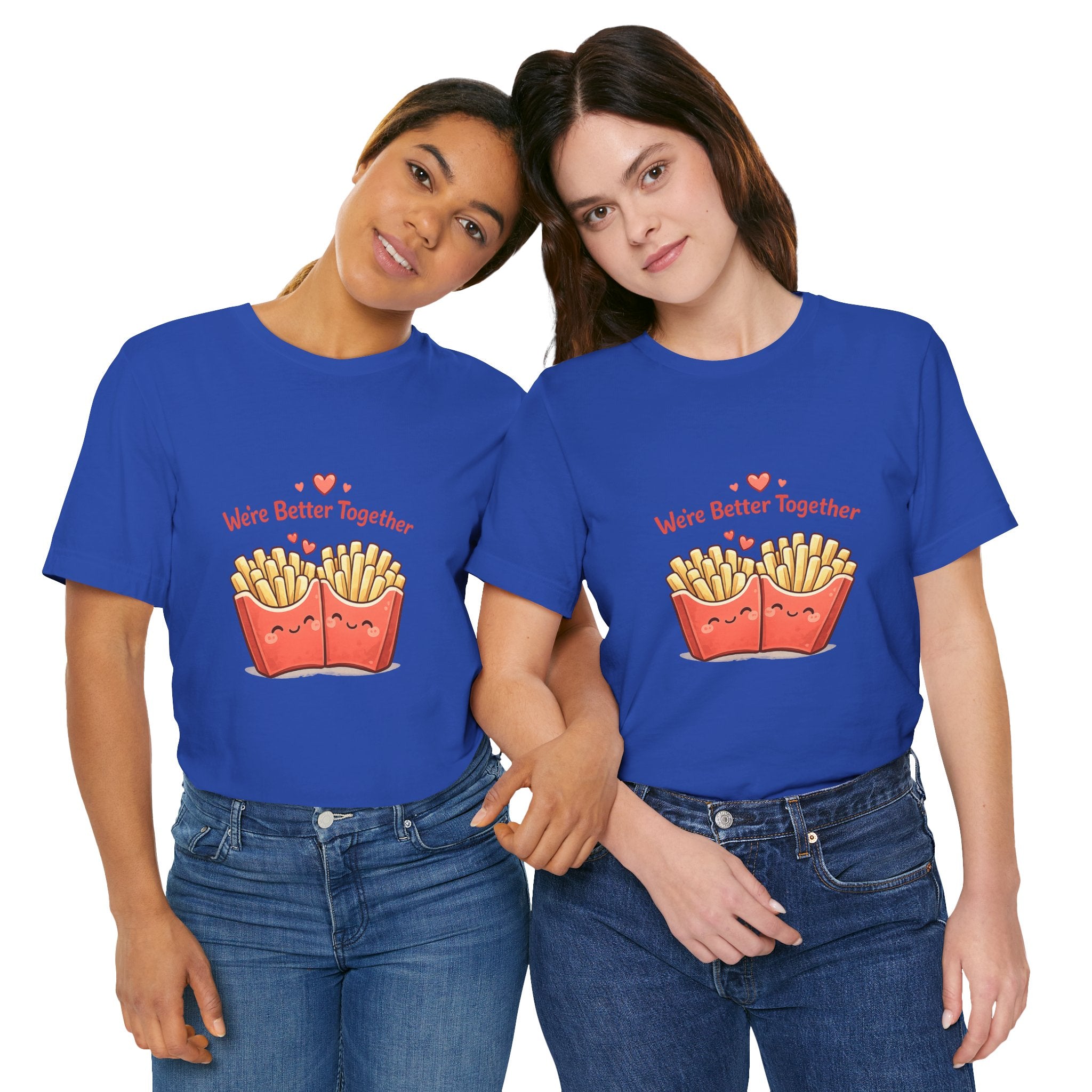 We're Better Together Fries T-Shirt