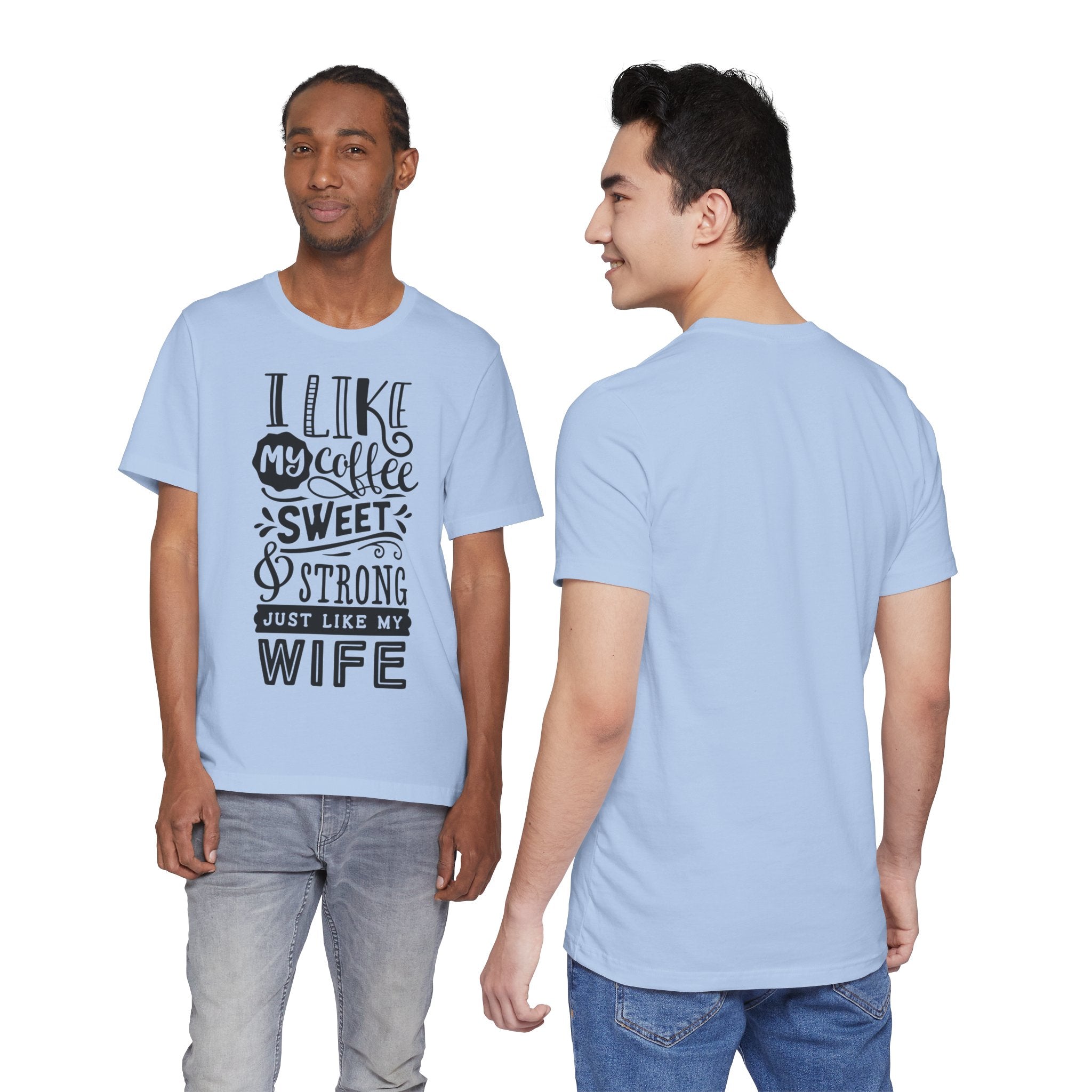 Coffee & Wife T‑Shirt — "I Like My Coffee Sweet & Strong Just Like My Wife"