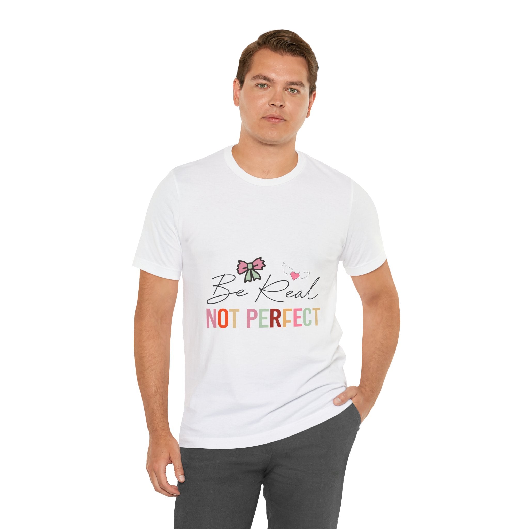 Be Real Not Perfect T-Shirt