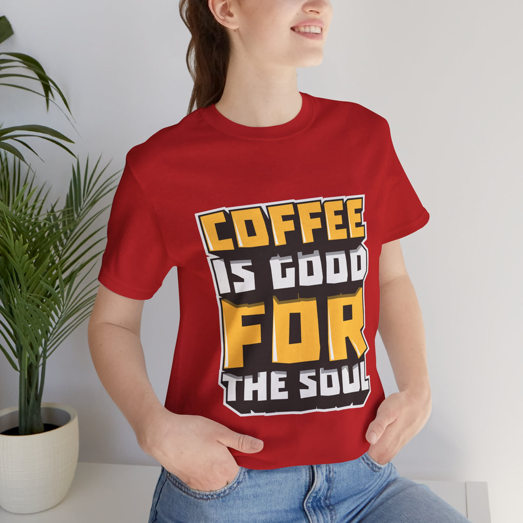 Coffee Is Good For The Soul T-Shirt — Funny Coffee Lover Tee