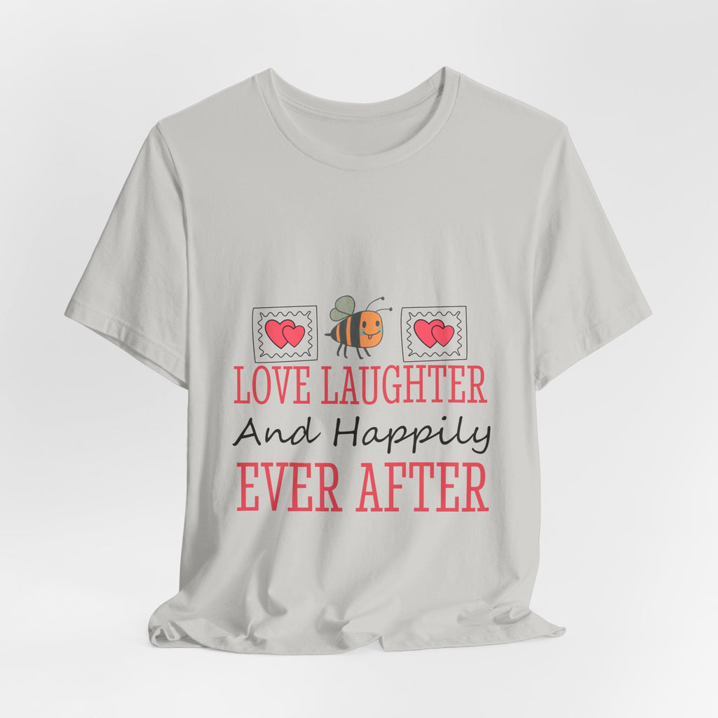Love, Laughter and Happily Ever After T-Shirt