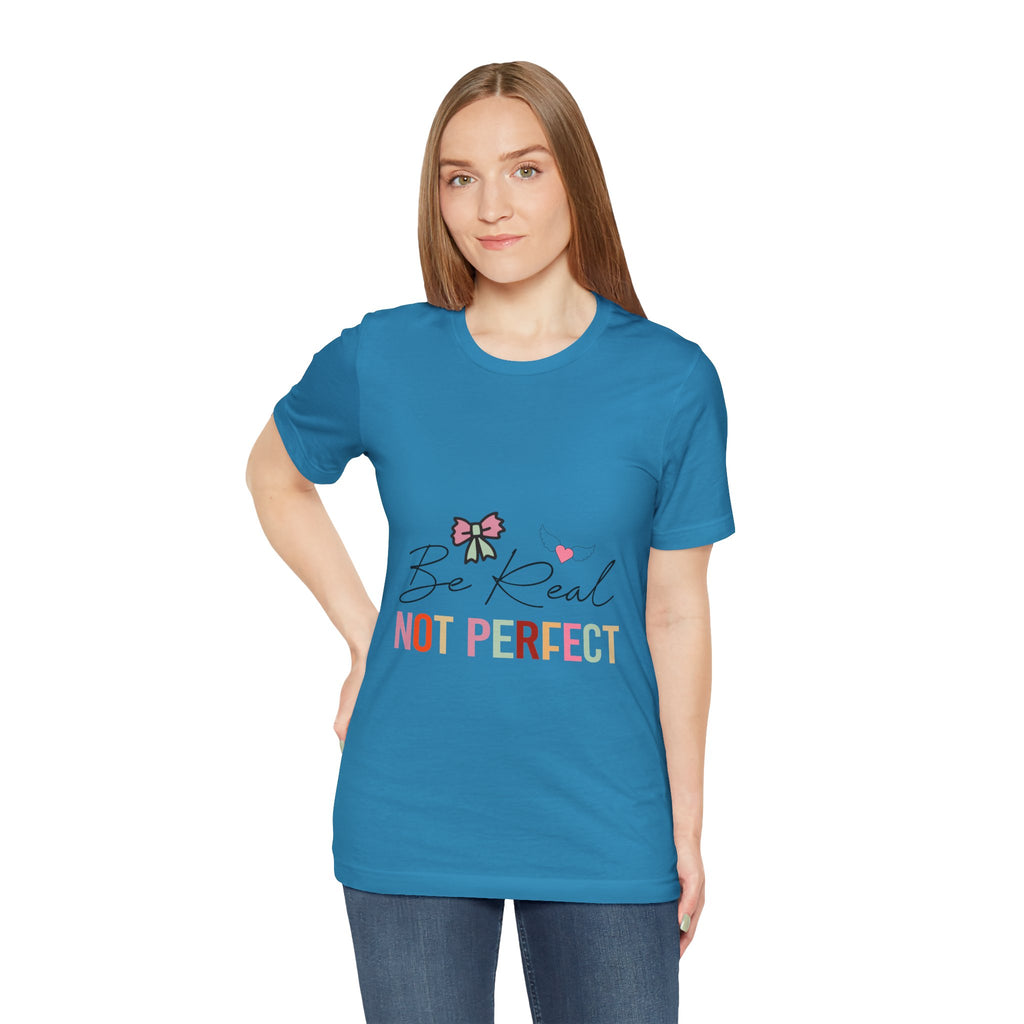 Be Real Not Perfect T-Shirt