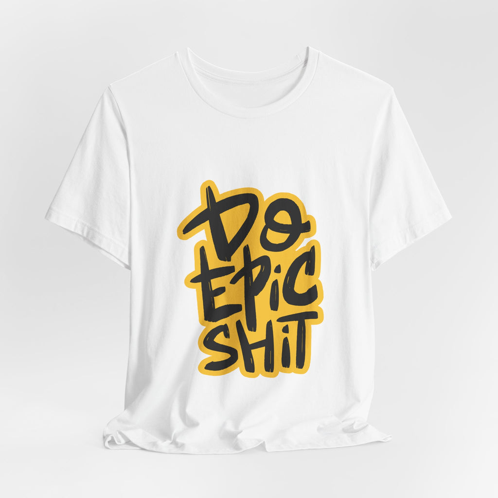 Do Epic Shit T-Shirt — Bold Handwritten Motivational Graphic Tee