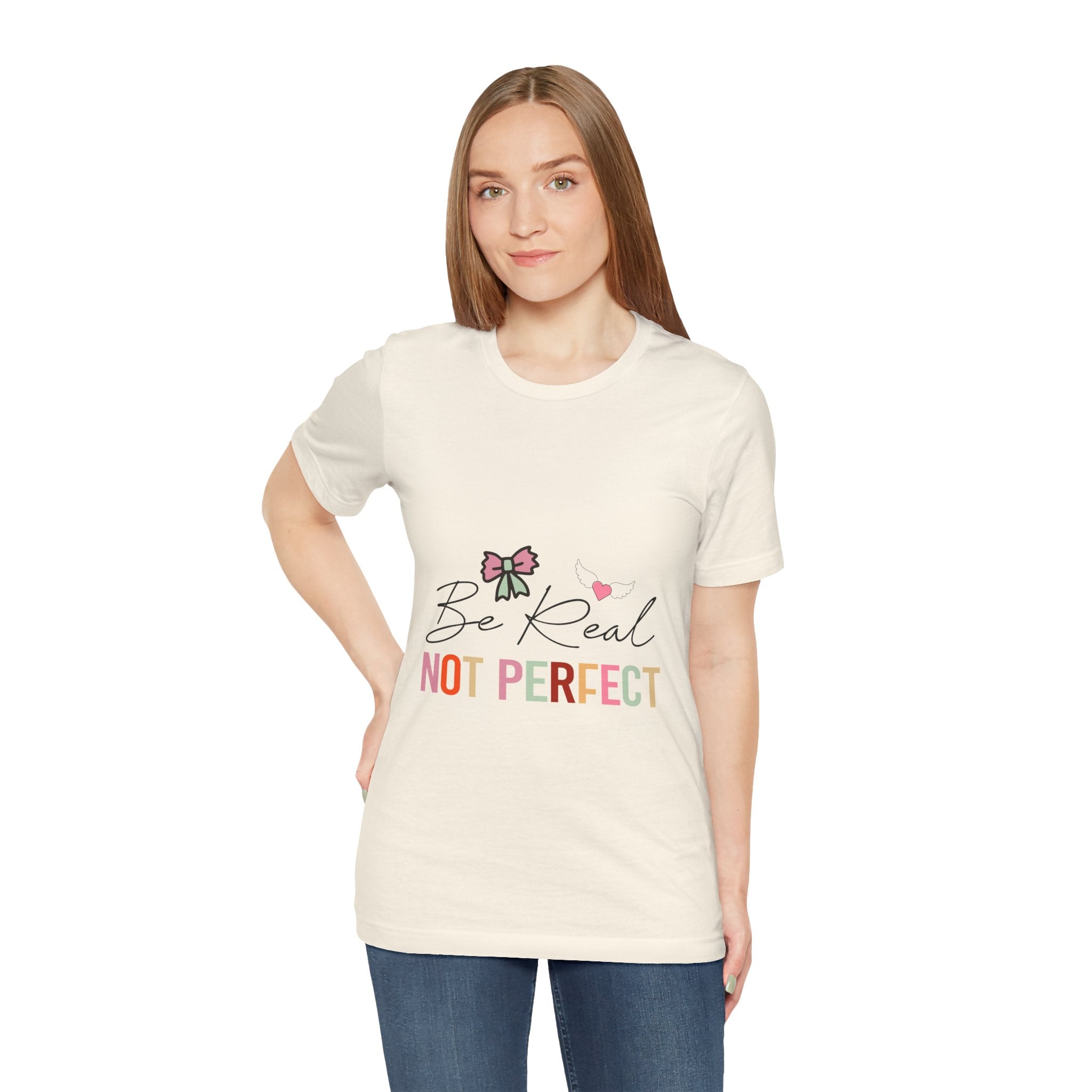Be Real Not Perfect T-Shirt