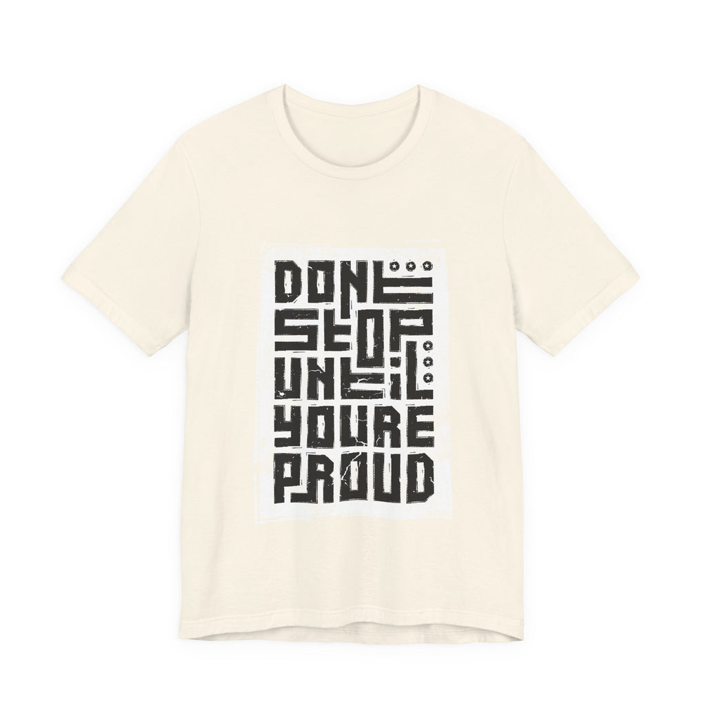 Motivational Tee — "Don't Stop Until You're Proud" Graphic T-Shirt
