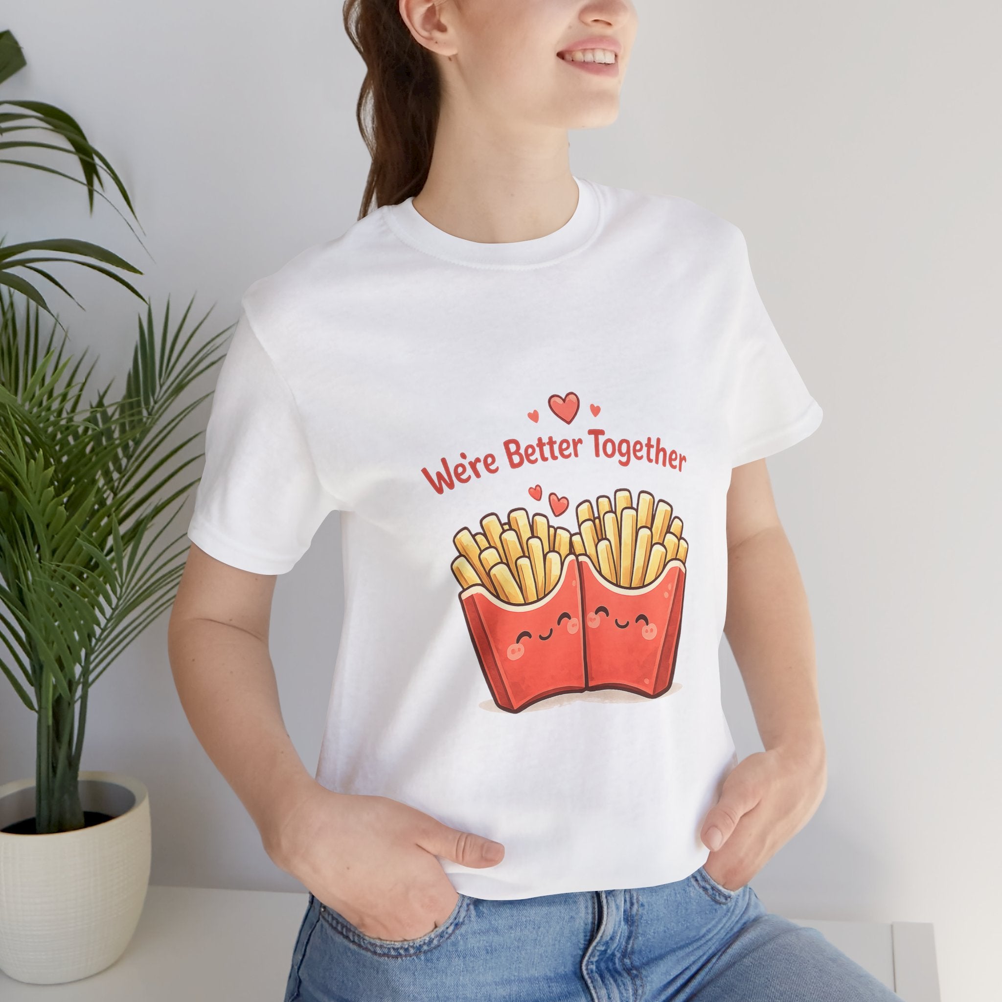We're Better Together Fries T-Shirt