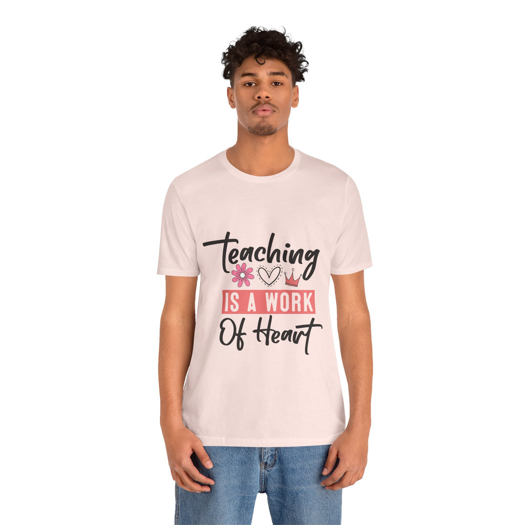 Teaching Is a Work of Heart T‑Shirt — Teacher Appreciation Gift