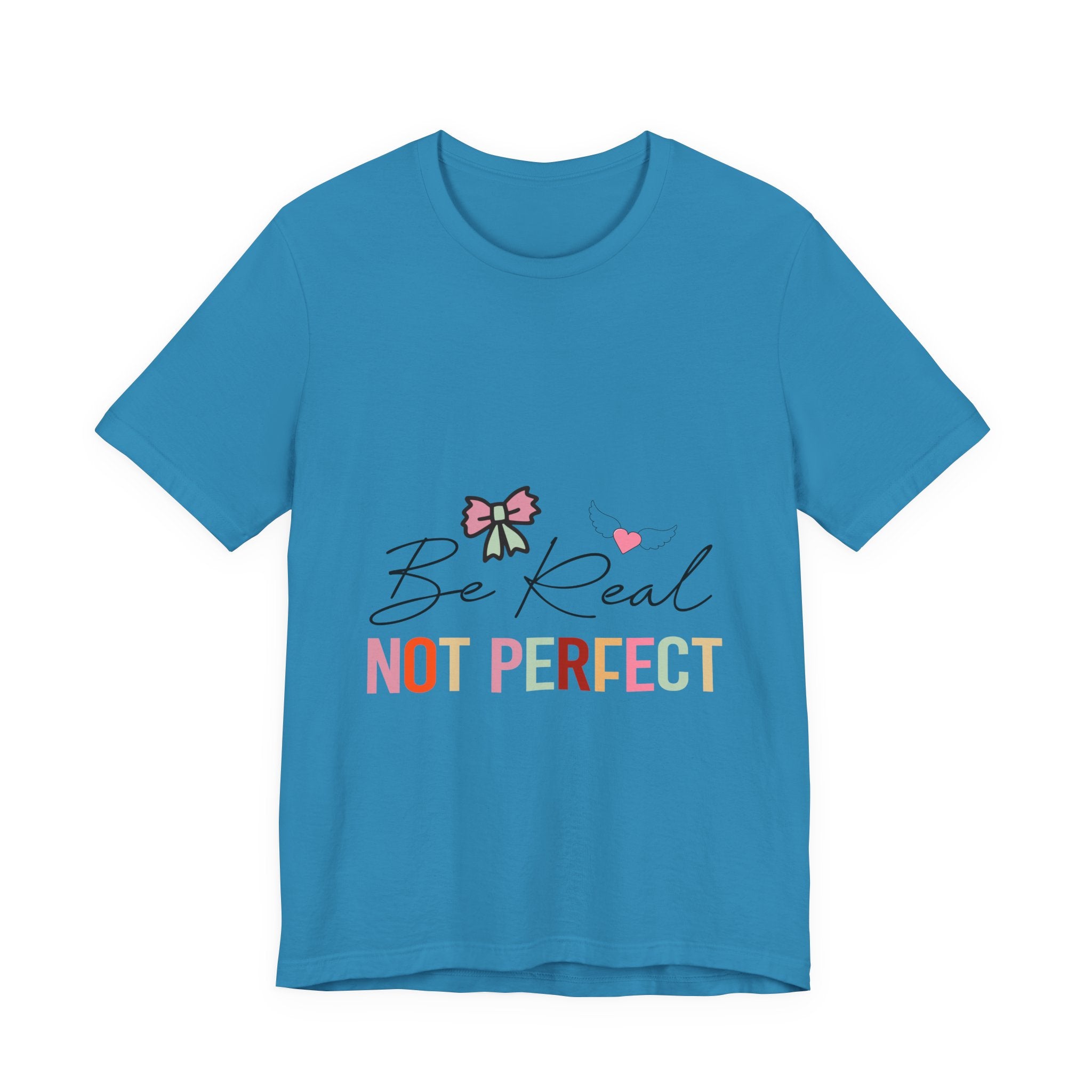 Be Real Not Perfect T-Shirt