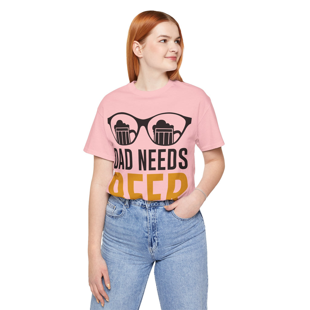 Dad Needs Beer T-Shirt — Funny Father’s Day Beer Tee